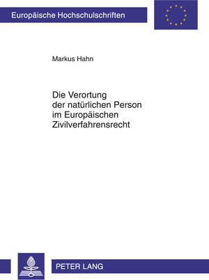 Buchcover Die Verortung der natürlichen Person im Europäischen Zivilverfahrensrecht | Markus Hahn | EAN 9783631611616 | ISBN 3-631-61161-7 | ISBN 978-3-631-61161-6