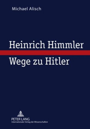 Buchcover Heinrich Himmler – Wege zu Hitler | Michael Alisch | EAN 9783631612194 | ISBN 3-631-61219-2 | ISBN 978-3-631-61219-4