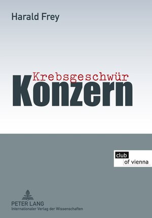 Buchcover Krebsgeschwür Konzern | Harald Frey | EAN 9783631613191 | ISBN 3-631-61319-9 | ISBN 978-3-631-61319-1