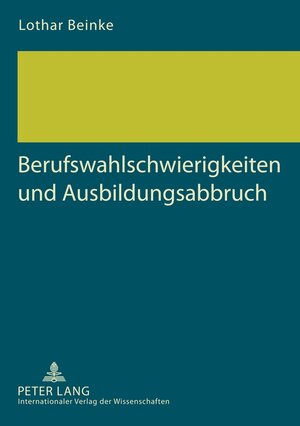 Buchcover Berufswahlschwierigkeiten und Ausbildungsabbruch | Lothar Beinke | EAN 9783631614815 | ISBN 3-631-61481-0 | ISBN 978-3-631-61481-5