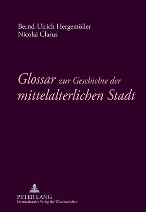 Buchcover Glossar zur Geschichte der mittelalterlichen Stadt | Bernd-Ulrich Hergemöller | EAN 9783631619575 | ISBN 3-631-61957-X | ISBN 978-3-631-61957-5