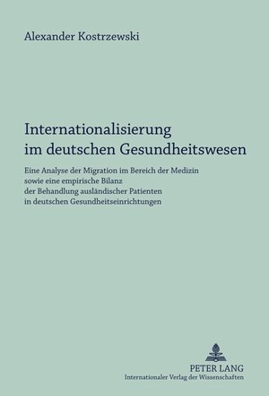 Buchcover Internationalisierung im deutschen Gesundheitswesen | Alexander Kostrzewski | EAN 9783631620304 | ISBN 3-631-62030-6 | ISBN 978-3-631-62030-4