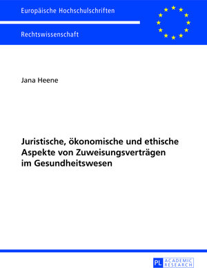 Buchcover Juristische, ökonomische und ethische Aspekte von Zuweisungsverträgen im Gesundheitswesen | Jana Heene | EAN 9783631627938 | ISBN 3-631-62793-9 | ISBN 978-3-631-62793-8