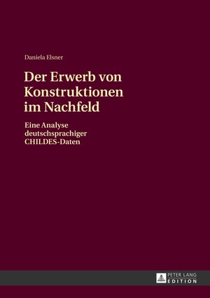 Buchcover Der Erwerb von Konstruktionen im Nachfeld | Daniela Elsner | EAN 9783631629406 | ISBN 3-631-62940-0 | ISBN 978-3-631-62940-6