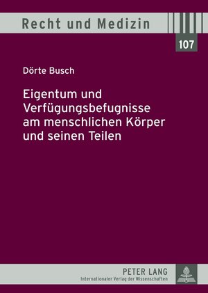 Buchcover Eigentum und Verfügungsbefugnisse am menschlichen Körper und seinen Teilen | Dörte Busch | EAN 9783631630426 | ISBN 3-631-63042-5 | ISBN 978-3-631-63042-6