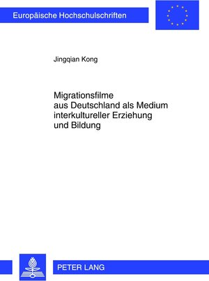 Buchcover Migrationsfilme aus Deutschland als Medium interkultureller Erziehung und Bildung | Jiangqian Kong | EAN 9783631631409 | ISBN 3-631-63140-5 | ISBN 978-3-631-63140-9