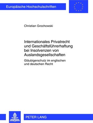 Buchcover Internationales Privatrecht und Geschäftsführerhaftung bei Insolvenzen von Auslandsgesellschaften | Christian Grochowski | EAN 9783631633618 | ISBN 3-631-63361-0 | ISBN 978-3-631-63361-8