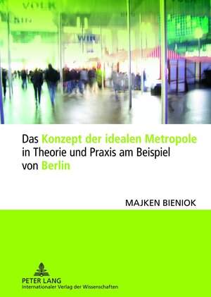 Buchcover Das Konzept der idealen Metropole in Theorie und Praxis am Beispiel von Berlin | Majken Bieniok | EAN 9783631633816 | ISBN 3-631-63381-5 | ISBN 978-3-631-63381-6