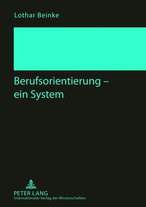 Buchcover Berufsorientierung – ein System | Lothar Beinke | EAN 9783631634813 | ISBN 3-631-63481-1 | ISBN 978-3-631-63481-3