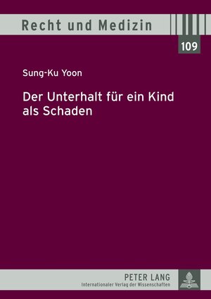 Buchcover Der Unterhalt für ein Kind als Schaden | Sung-Ku Yoon | EAN 9783631635094 | ISBN 3-631-63509-5 | ISBN 978-3-631-63509-4