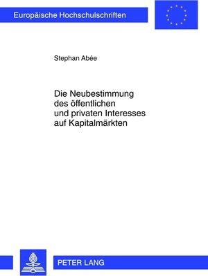Buchcover Die Neubestimmung des öffentlichen und privaten Interesses auf Kapitalmärkten | Stephan Abée | EAN 9783631635704 | ISBN 3-631-63570-2 | ISBN 978-3-631-63570-4