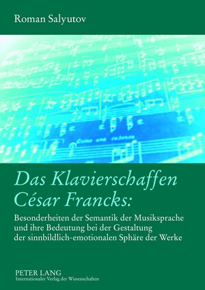 Buchcover Das Klavierschaffen César Francks: | Roman Salyutov | EAN 9783631637838 | ISBN 3-631-63783-7 | ISBN 978-3-631-63783-8