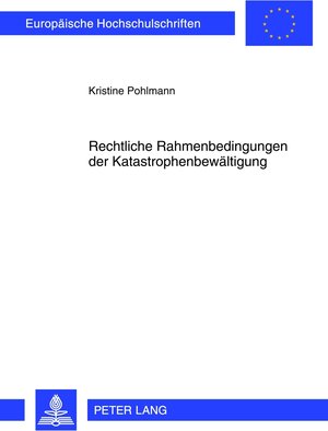 Buchcover Rechtliche Rahmenbedingungen der Katastrophenbewältigung | Kristine Pohlmann | EAN 9783631637890 | ISBN 3-631-63789-6 | ISBN 978-3-631-63789-0
