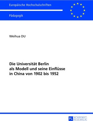 Buchcover Die Universität Berlin als Modell und seine Einflüsse in China von 1902 bis 1952 | Weihua Du | EAN 9783631638644 | ISBN 3-631-63864-7 | ISBN 978-3-631-63864-4