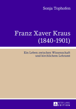 Buchcover Franz Xaver Kraus (1840-1901) | Sonja Tophofen | EAN 9783631639344 | ISBN 3-631-63934-1 | ISBN 978-3-631-63934-4