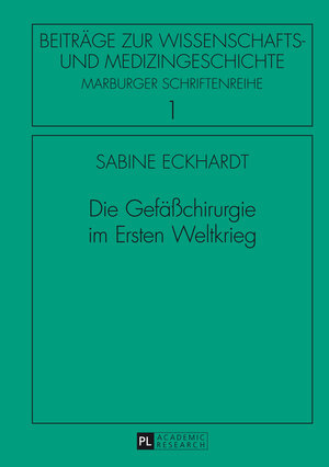 Buchcover Die Gefäßchirurgie im Ersten Weltkrieg | Sabine Eckhardt | EAN 9783631646465 | ISBN 3-631-64646-1 | ISBN 978-3-631-64646-5