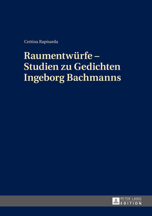 Buchcover Raumentwürfe – Studien zu Gedichten Ingeborg Bachmanns | Cettina Rapisarda | EAN 9783631648841 | ISBN 3-631-64884-7 | ISBN 978-3-631-64884-1
