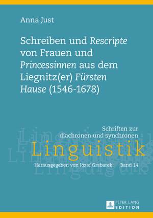 Buchcover Schreiben und «Rescripte» von Frauen und «Princessinen» aus dem Liegnitz(er) «Fürsten Hause» (1546-1678) | Anna Just | EAN 9783631649305 | ISBN 3-631-64930-4 | ISBN 978-3-631-64930-5