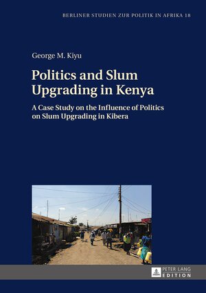 Buchcover Politics and Slum Upgrading in Kenya | George M. Kiyu | EAN 9783631649527 | ISBN 3-631-64952-5 | ISBN 978-3-631-64952-7