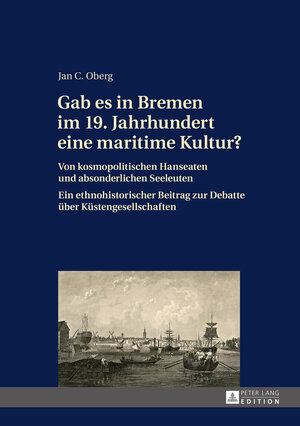 Buchcover Gab es in Bremen im 19. Jahrhundert eine maritime Kultur? | Jan C. Oberg | EAN 9783631649589 | ISBN 3-631-64958-4 | ISBN 978-3-631-64958-9