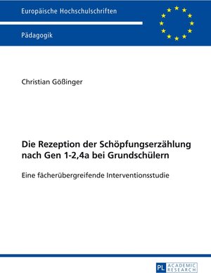 Buchcover Die Rezeption der Schöpfungserzählung nach Gen 1-2,4a bei Grundschülern | Christian Gößinger | EAN 9783631649817 | ISBN 3-631-64981-9 | ISBN 978-3-631-64981-7