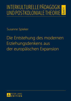 Buchcover Die Entstehung des modernen Erziehungsdenkens aus der europäischen Expansion | Susanne Spieker | EAN 9783631650899 | ISBN 3-631-65089-2 | ISBN 978-3-631-65089-9