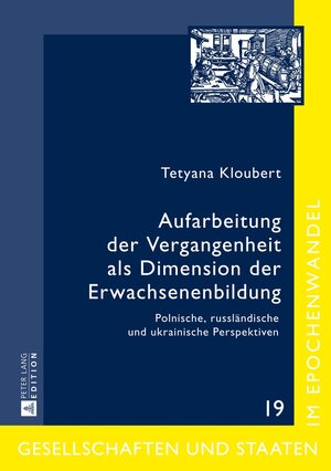 Buchcover Aufarbeitung der Vergangenheit als Dimension der Erwachsenenbildung | Dr. Tetyana Kloubert | EAN 9783631651018 | ISBN 3-631-65101-5 | ISBN 978-3-631-65101-8