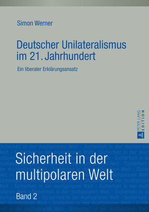 Buchcover Deutscher Unilateralismus im 21. Jahrhundert | Simon Werner | EAN 9783631651650 | ISBN 3-631-65165-1 | ISBN 978-3-631-65165-0