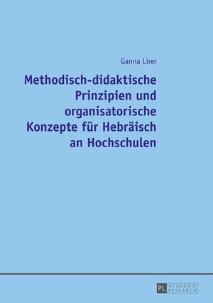 Buchcover Methodisch-didaktische Prinzipien und organisatorische Konzepte für Hebräisch an Hochschulen | Ganna Lirer | EAN 9783631658796 | ISBN 3-631-65879-6 | ISBN 978-3-631-65879-6