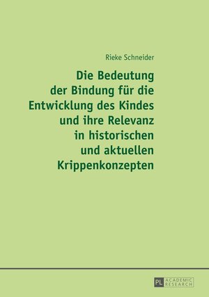 Buchcover Die Bedeutung der Bindung für die Entwicklung des Kindes und ihre Relevanz in historischen und aktuellen Krippenkonzepten | Rieke Schneider | EAN 9783631668542 | ISBN 3-631-66854-6 | ISBN 978-3-631-66854-2