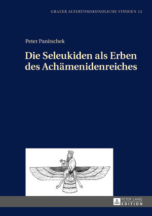 Buchcover Die Seleukiden als Erben des Achämenidenreiches | Peter Panitschek | EAN 9783631671252 | ISBN 3-631-67125-3 | ISBN 978-3-631-67125-2