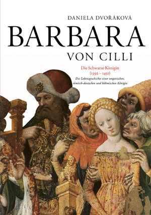 Buchcover Barbara von Cilli: Die schwarze Königin (1392–1451) | Daniela Dvořáková | EAN 9783631673263 | ISBN 3-631-67326-4 | ISBN 978-3-631-67326-3