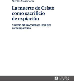 Buchcover La muerte de Cristo como sacrificio de expiación | Nicolás Massmann | EAN 9783631673447 | ISBN 3-631-67344-2 | ISBN 978-3-631-67344-7