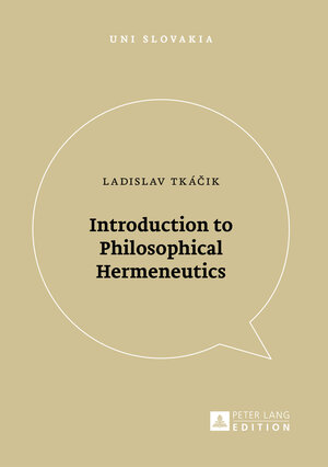 Buchcover Introduction to Philosophical Hermeneutics | Ladislav Tkáčik | EAN 9783631674598 | ISBN 3-631-67459-7 | ISBN 978-3-631-67459-8