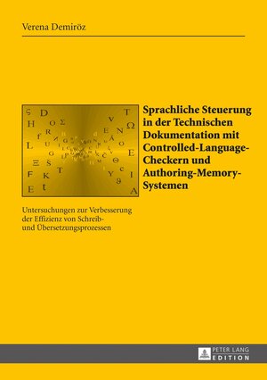 Buchcover Sprachliche Steuerung in der Technischen Dokumentation mit Controlled-Language-Checkern und Authoring-Memory-Systemen | Verena Demiröz | EAN 9783631675243 | ISBN 3-631-67524-0 | ISBN 978-3-631-67524-3