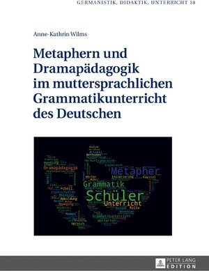 Buchcover Metaphern und Dramapädagogik im muttersprachlichen Grammatikunterricht des Deutschen | Anne-Kathrin Wilms | EAN 9783631675847 | ISBN 3-631-67584-4 | ISBN 978-3-631-67584-7