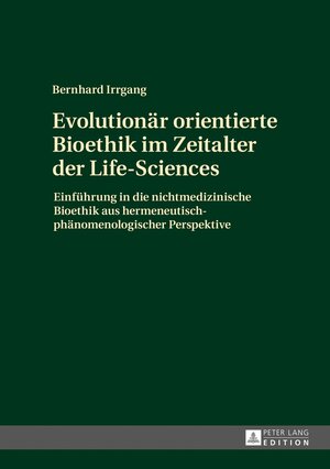 Buchcover Evolutionär orientierte Bioethik im Zeitalter der Life-Sciences | Bernhard Irrgang | EAN 9783631677063 | ISBN 3-631-67706-5 | ISBN 978-3-631-67706-3