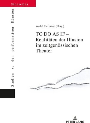 Buchcover TO DO AS IF – Realitäten der Illusion im zeitgenössischen Theater | André Eiermann | EAN 9783631677216 | ISBN 3-631-67721-9 | ISBN 978-3-631-67721-6