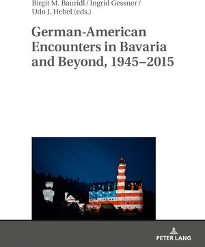 Buchcover German-American Encounters in Bavaria and Beyond, 1945–2015  | EAN 9783631679333 | ISBN 3-631-67933-5 | ISBN 978-3-631-67933-3