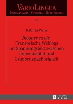 Buchcover «Bloguer sa vie». Französische Weblogs im Spannungsfeld zwischen Individualität und Gruppenzugehörigkeit | Kathrin Wenz | EAN 9783631681183 | ISBN 3-631-68118-6 | ISBN 978-3-631-68118-3