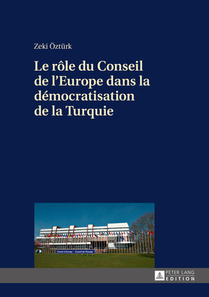 Buchcover Le rôle du Conseil de l’Europe dans la démocratisation de la Turquie | Zeki Öztürk | EAN 9783631692431 | ISBN 3-631-69243-9 | ISBN 978-3-631-69243-1