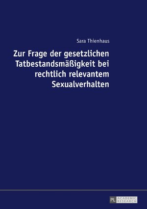 Buchcover Zur Frage der gesetzlichen Tatbestandsmäßigkeit bei rechtlich relevantem Sexualverhalten | Sara Thienhaus | EAN 9783631694619 | ISBN 3-631-69461-X | ISBN 978-3-631-69461-9