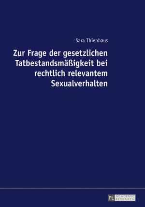 Buchcover Zur Frage der gesetzlichen Tatbestandsmäßigkeit bei rechtlich relevantem Sexualverhalten | Sara Thienhaus | EAN 9783631696620 | ISBN 3-631-69662-0 | ISBN 978-3-631-69662-0