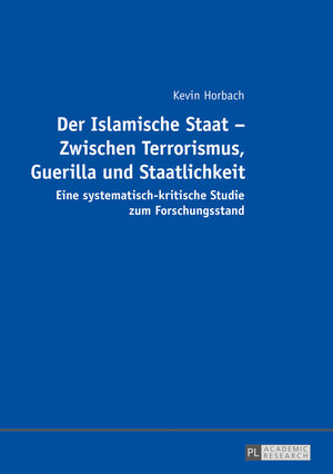 Buchcover Der Islamische Staat – Zwischen Terrorismus, Guerilla und Staatlichkeit | Kevin Horbach | EAN 9783631698013 | ISBN 3-631-69801-1 | ISBN 978-3-631-69801-3