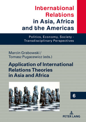 Buchcover Application of International Relations Theories in Asia and Africa  | EAN 9783631709146 | ISBN 3-631-70914-5 | ISBN 978-3-631-70914-6