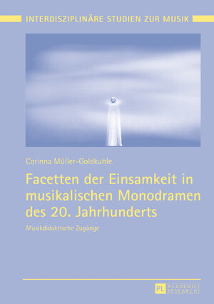 Buchcover Facetten der Einsamkeit in musikalischen Monodramen des 20. Jahrhunderts | Corinna Müller-Goldkuhle | EAN 9783631722626 | ISBN 3-631-72262-1 | ISBN 978-3-631-72262-6