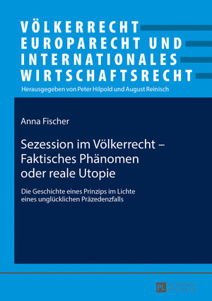 Buchcover Sezession im Völkerrecht – Faktisches Phänomen oder reale Utopie | Anna Fischer | EAN 9783631725306 | ISBN 3-631-72530-2 | ISBN 978-3-631-72530-6