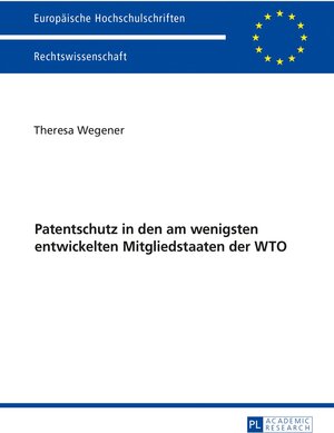 Buchcover Patentschutz in den am wenigsten entwickelten Mitgliedstaaten der WTO | Theresa Wegener | EAN 9783631725498 | ISBN 3-631-72549-3 | ISBN 978-3-631-72549-8