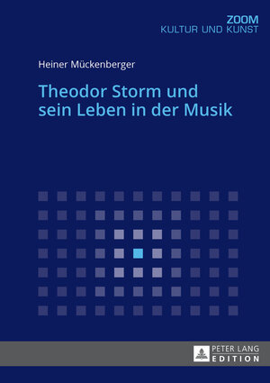 Buchcover Theodor Storm und sein Leben in der Musik | Heiner Mückenberger | EAN 9783631726693 | ISBN 3-631-72669-4 | ISBN 978-3-631-72669-3