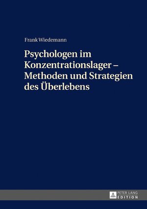 Buchcover Psychologen im Konzentrationslager – Methoden und Strategien des Überlebens | Frank Wiedemann | EAN 9783631729199 | ISBN 3-631-72919-7 | ISBN 978-3-631-72919-9